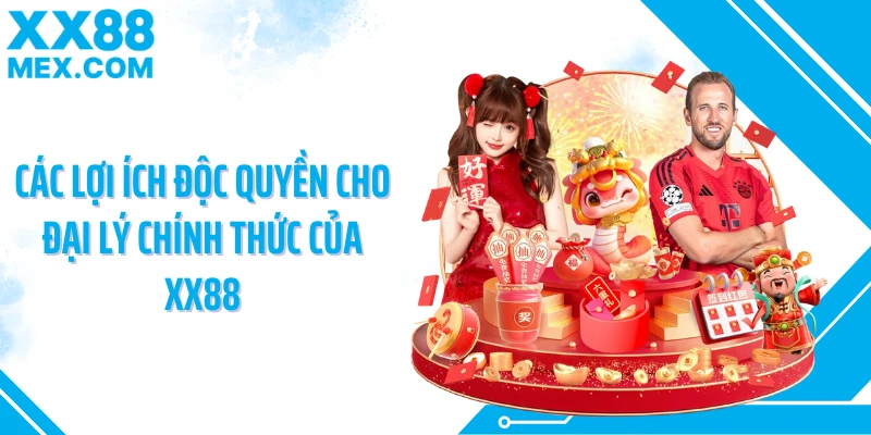 Các lợi ích độc quyền cho đại lý chính thức của XX88