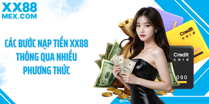 Các bước nạp tiền XX88 thông qua nhiều phương thức