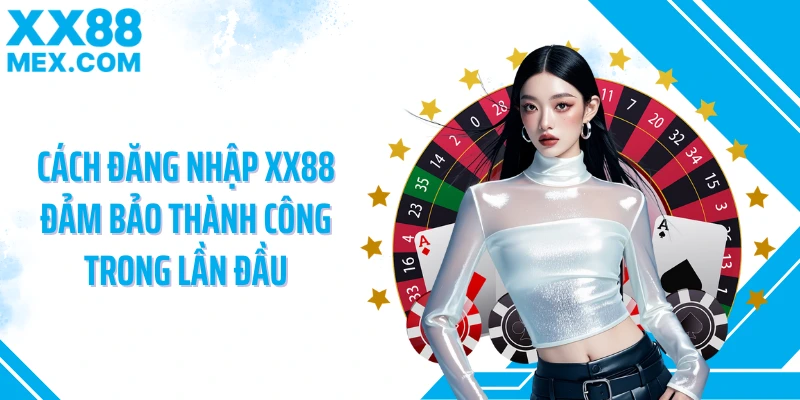 Cách đăng nhập XX88 đảm bảo thành công trong lần đầu