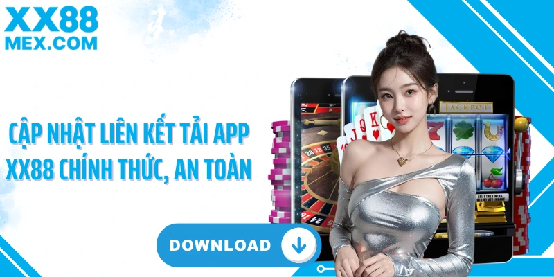 Cập nhật liên kết tải app XX88 chính thức, an toàn