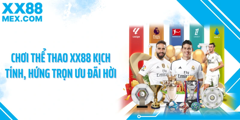 Chơi thể thao XX88 kịch tính, hứng trọn ưu đãi hời