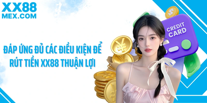 Đáp ứng đủ các điều kiện để rút tiền XX88 thuận lợi