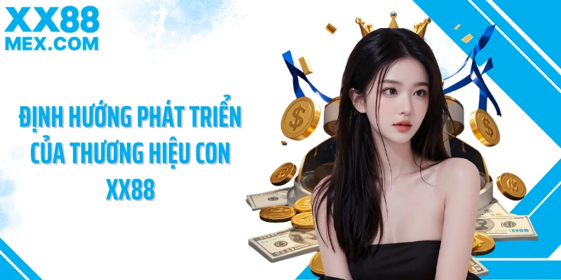 Định hướng phát triển của thương hiệu con XX88
