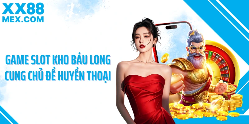 Game slot kho báu long cung chủ đề huyền thoại