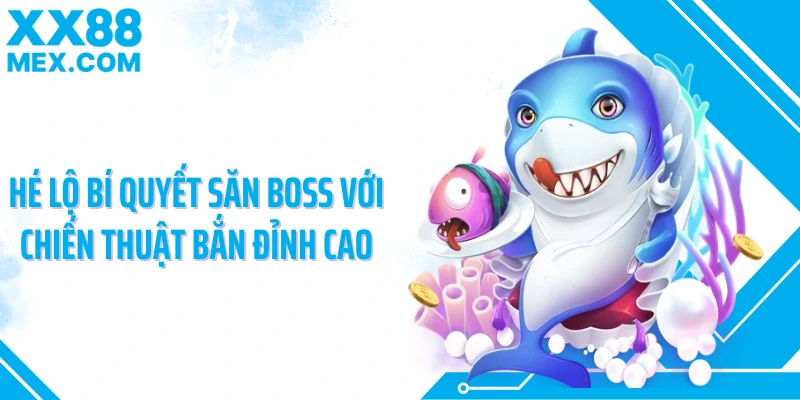 Hé lộ bí quyết săn boss với chiến thuật bắn đỉnh cao
