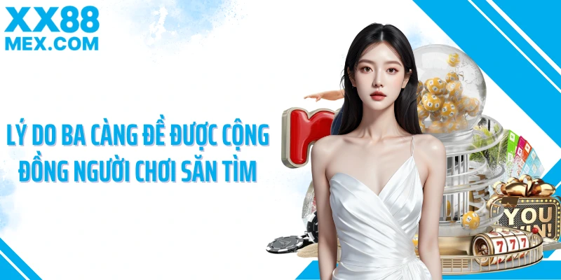 Lý do ba càng đề được cộng đồng người chơi săn tìm