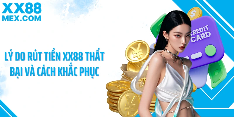 Lý do rút tiền XX88 thất bại và cách khắc phục