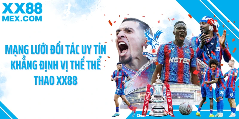 Mạng lưới đối tác uy tín khẳng định vị thế thể thao XX88