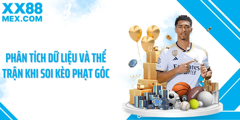 Phân tích dữ liệu và thế trận khi soi kèo phạt góc