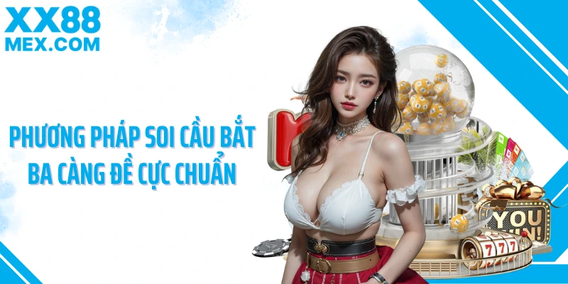 Phương pháp soi cầu bắt ba càng đề cực chuẩn