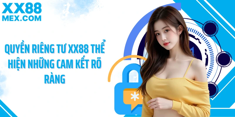 Quyền riêng tư XX88 thể hiện những cam kết rõ ràng