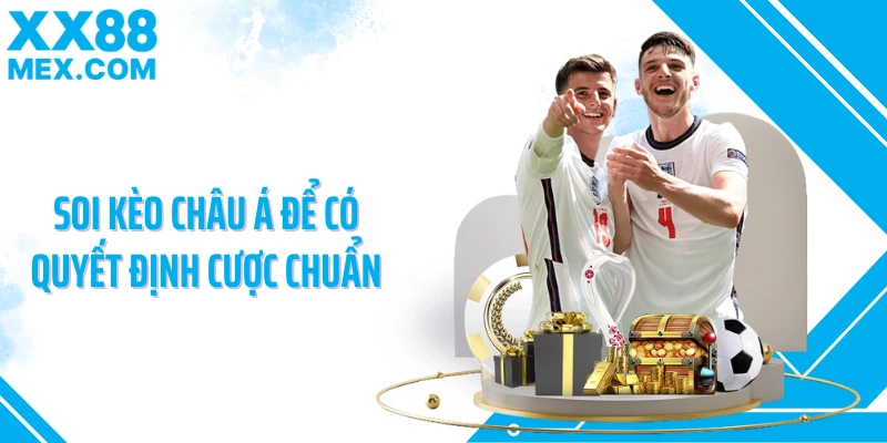 Soi kèo châu Á để có quyết định cược chuẩn