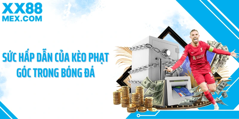 Sức hấp dẫn của kèo phạt góc trong bóng đá