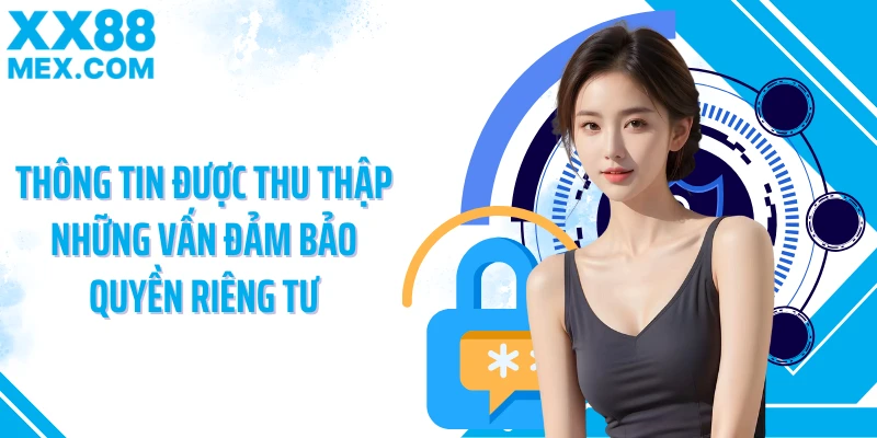 Thông tin được thu thập những vấn đảm bảo quyền riêng tư