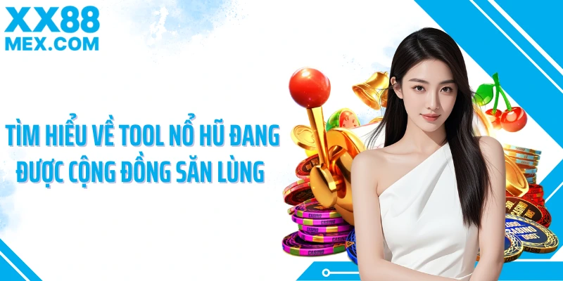 Tìm hiểu về tool nổ hũ đang được cộng đồng săn lùng 