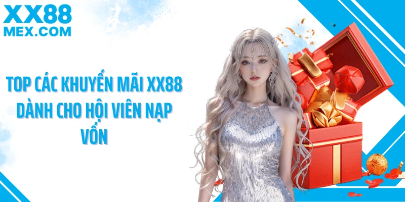 Top các khuyến mãi XX88 dành cho hội viên nạp vốn